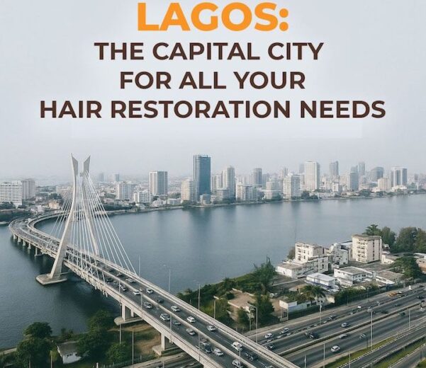 Lagos: the hub city for all hair restoration needs